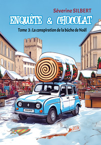 ENQUETE ET CHOCOLAT- TOME 3 - LA CONSPIRATION DE LA BUCHE DE NOEL