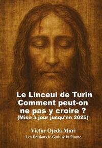 Linceul Turin Comment peut-on ne pas y