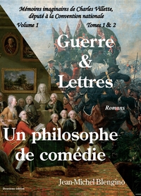 MEMOIRES IMAGINAIRES DE CHARLES VILLETTE - VOLUME 1 - GUERRE ET LETTRES - UN PHILOSOPHE DE COMEDIE