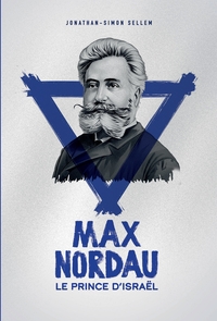 MAX NORDAU, LE PRINCE D'ISRAEL