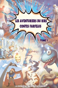 LES AVENTURIERS DU RIRE CONTES FARFELUS - TOME 1 - LES HISTOIRES LES PLUS DROLES DE LA GALAXIE !