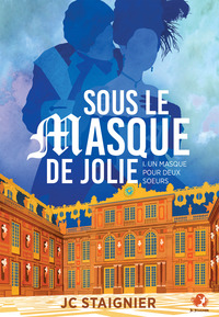 Sous le masque de Jolie (Un masque pour deux soeurs t. 1)