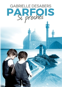 PARFOIS SI PROCHES