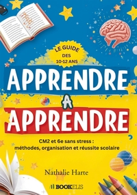 APPRENDRE À APPRENDRE : LE GUIDE DES 10-12 ANS