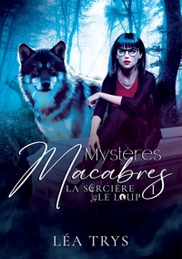 MYSTERES MACABRES (LA SORCIERE & LE LOUP T.1)