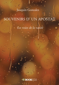 SOUVENIRS D' UN APOSTAT - LES VOIES DE LA VANITE