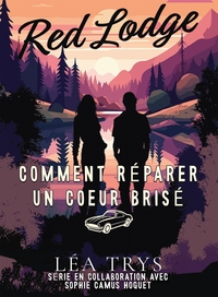 COMMENT REPARER UN COEUR BRISE - UNE ROMANCE SMALL TOWN DANS LE MONTANA