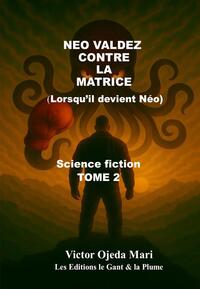 TOME 2 NEO VALDEZ  CONTRE  LA  MATRICE