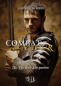 COMBAT D'AMOUR - T2. DU DESIR A LA PASSION