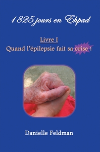 1 825 jours en Ehpad Livre I : Quand l épilepsie fait sa crise !