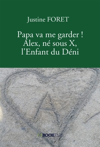 PAPA VA ME GARDER ! ALEX, NE SOUS X, L'ENFANT DU DENI