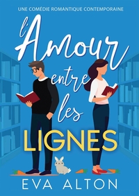 L'AMOUR ENTRE LES LIGNES - UNE COMEDIE ROMANTIQUE CONTEMPORAINE