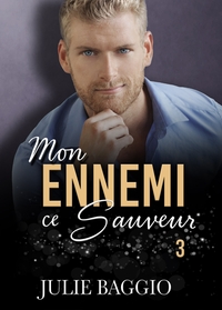 MON ENNEMI, CE SAUVEUR - TOME 3