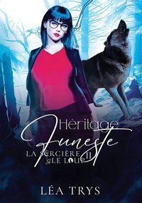 HERITAGE FUNESTE (LA SORCIERE & LE LOUP T.2)