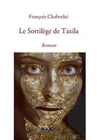 LE SORTILEGE DE TAXILA - ROMAN