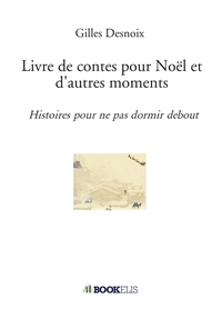 LIVRE DE CONTES POUR NOEL ET D'AUTRES MOMENTS - HISTOIRES POUR NE PAS DORMIR DEBOUT