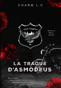 FIRE EAGLES 1 LA TRAQUE D'ASMODEUS - ROMANCE BIKERS SOMBRE