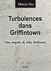 TURBULENCES DANS GRIFFINTOWN - UNE ENQUETE DE SILAS ROBINSON