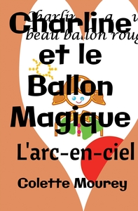 CHARLINE ET LE BALLON MAGIQUE - L'ARC-EN-CIEL
