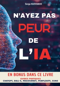 N'AYEZ PAS PEUR DE L'IA