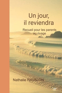 UN JOUR, IL REVIENDRA - RECUEIL POUR LES PARENTS AU RIVAGE