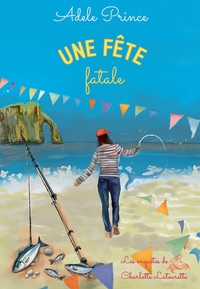 UNE FETE FATALE - LES ENQUETES DE CHARLOTTE LATOURETTE