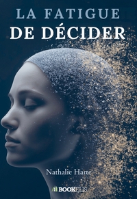 La fatigue de décider