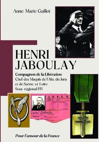HENRI JABOULAY - COMPAGNON DE LA LIBERATION - CHEF DES MAQUIS DE L'AIN, DU JURA ET DE SAONE-ET-LOIRE