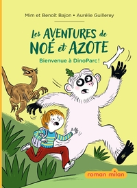 LES AVENTURES DE NOE ET AZOTE, TOME 02 - BIENVENUE AU DINOPARC !