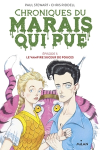 CHRONIQUES DU MARAIS QUI PUE, TOME 05 - LE VAMPIRE SUCEUR DE POUCES