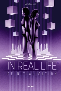 IN REAL LIFE, TOME 03 - REINITIALISATION