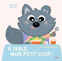 A TABLE, MON PETIT LOUP !