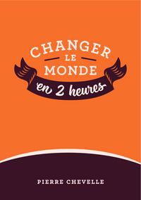 Changer le monde en 2 heures - Tome 1