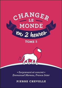 Changer le monde en 2 heures - Tome 3