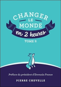 Changer le monde en 2 heures - Tome 2