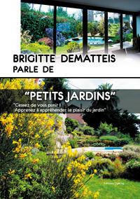 Brigitte DEMATTEIS PARLE DE " Petits Jardins"