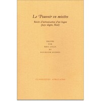Le pouvoir en miettes - récits d'intronisation d'un hogon, pays dogon, Mali