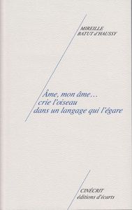 Âme, mon âme... crie l'oiseau dans un langage qui l'égare