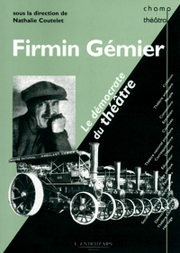 Firmin Gémier le démocrate du théâtre