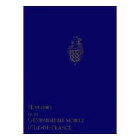 HISTOIRE DE LA GENDARMERIE MOBILE D' ILE DE FRANCE ( COFFRET 3 VOLUMES)