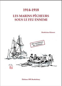 1914-1918 LES MARINS PECHEURS SOUS LE FEU ENNEMI