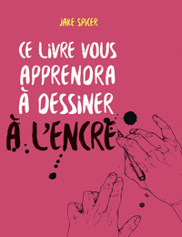 CE LIVRE VOUS APPRENDRA A DESSINER A L'ENCRE