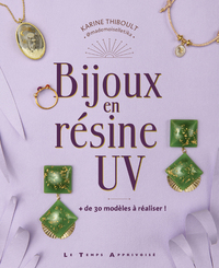 Bijoux en résine UV - + de 30 modèles à réaliser !