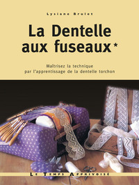 La dentelle aux fuseaux - tome 1 maîtrisez la technique par l'apprentissage de la dentelle torchon