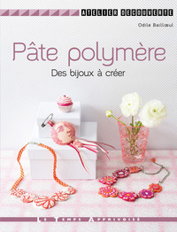 Pâte polymère - Des bijoux à créer