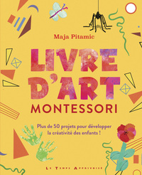 Livre d'art Montessori - Plus de 50 projets pour développer la créativité des enfants !