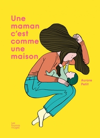 UNE MAMAN, C'EST COMME UNE MAISON