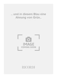 .. UND IN DIESEM BLAU EINE AHNUNG VON GRUN..