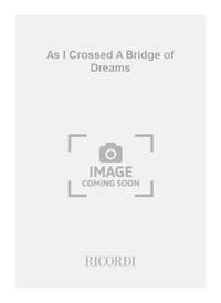 AS I CROSSED A BRIDGE OF DREAMS
