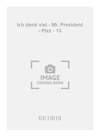 ICH DENK VIEL - MR. PRESIDENT - PIZZ - 13